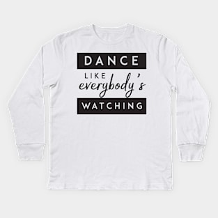 Dance like everybody's watching' Party Shirt Kids Long Sleeve T-Shirt